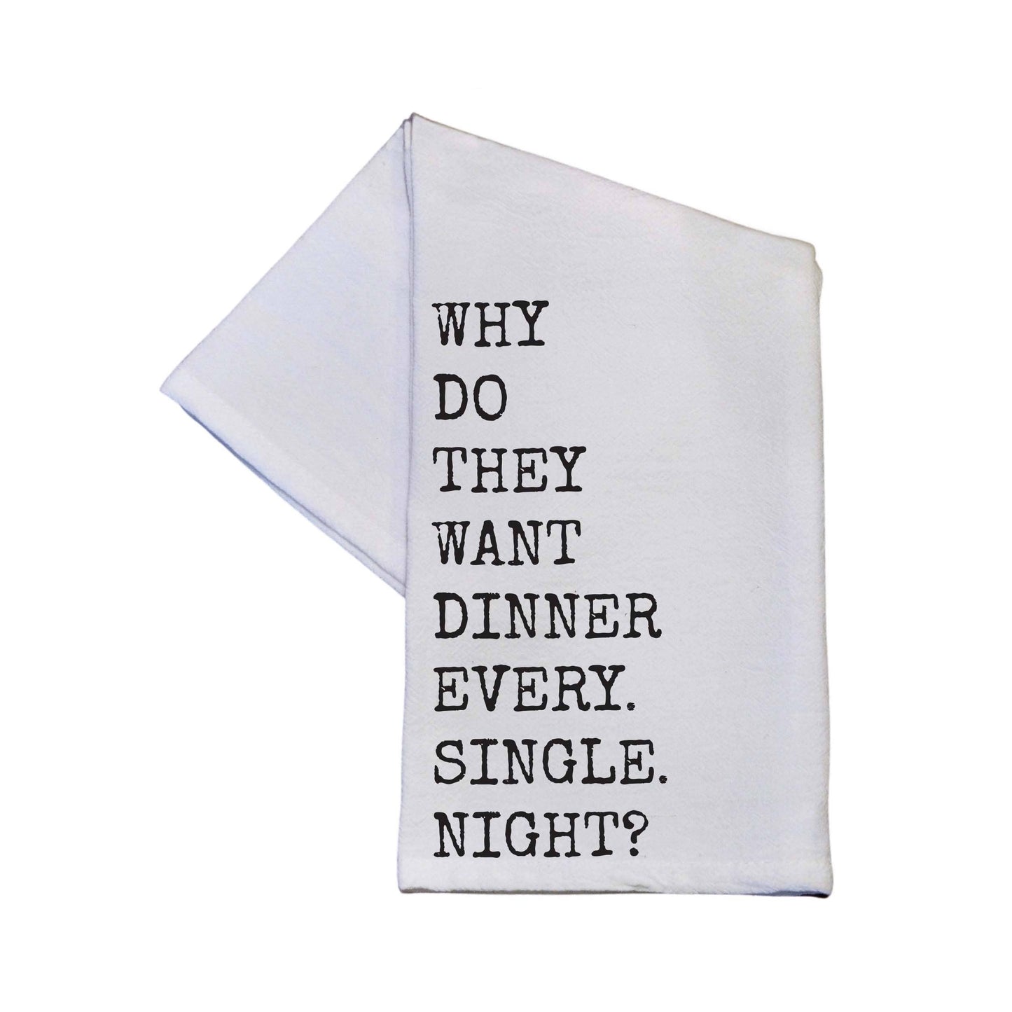 'Why Do They Want Dinner Every. Single. Night?' Tea Towels
