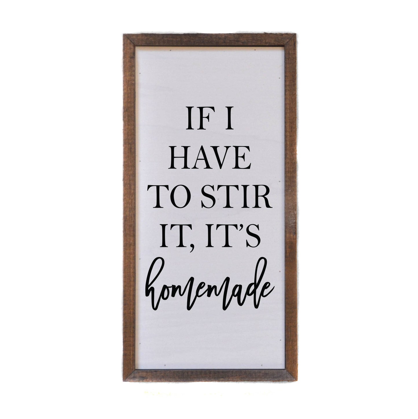 'If I Have To Stir It, It's Homemade' Wooden Kitchen Signs