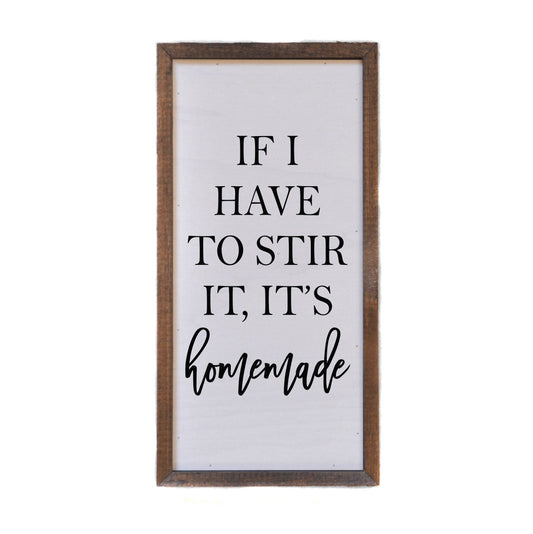'If I Have To Stir It, It's Homemade' Wooden Kitchen Signs