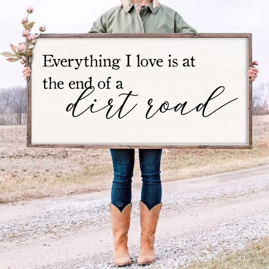 "Everything I Love is at the end of a dirt road"  Wooden Sign