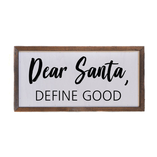 Dear Santa, Define Good - Wood Christmas Signs